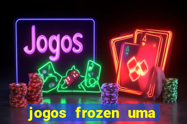 jogos frozen uma aventura congelante problema em dobro